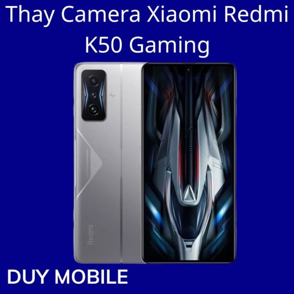 Thay Camera Xiaomi Redmi K50 Gaming