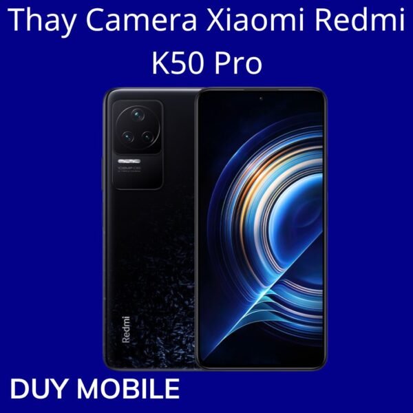 Thay Camera Xiaomi Redmi K50 Pro