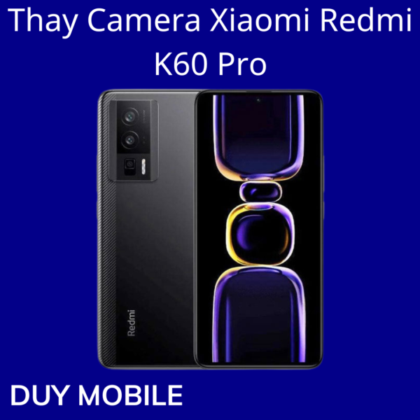 Thay Camera Xiaomi Redmi K60 Pro
