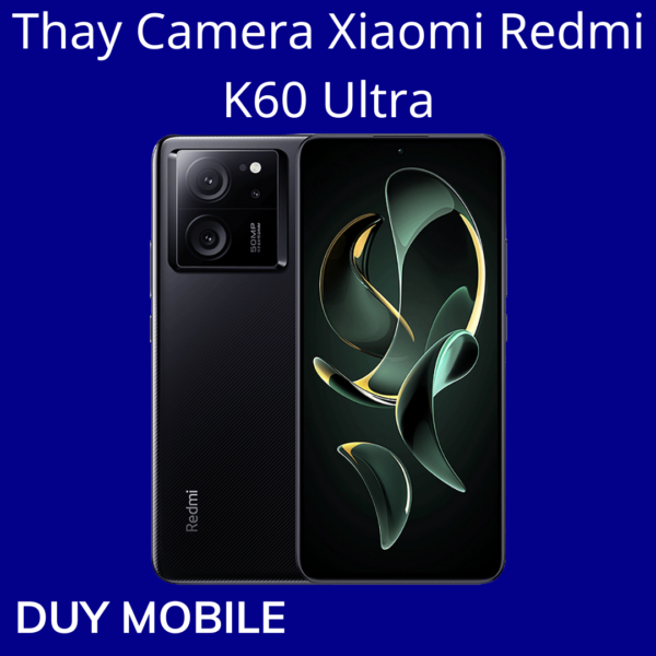 Thay Camera Xiaomi Redmi K60 Ultra