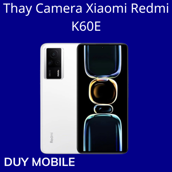 Thay Camera Xiaomi Redmi K60E