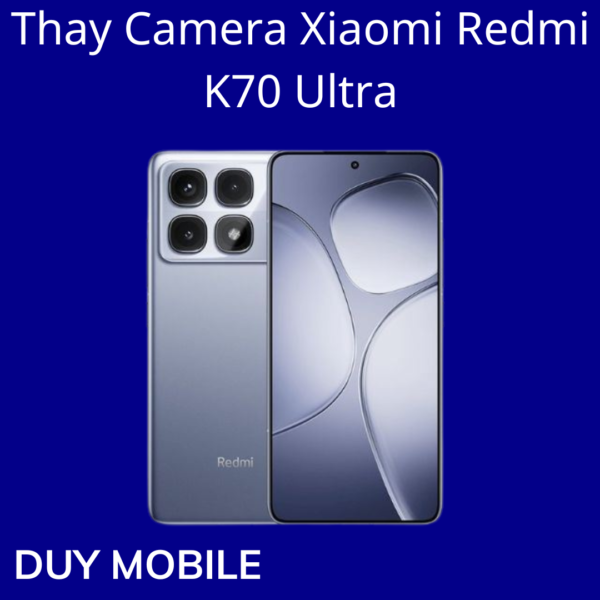 Thay Camera Xiaomi Redmi K70 Ultra