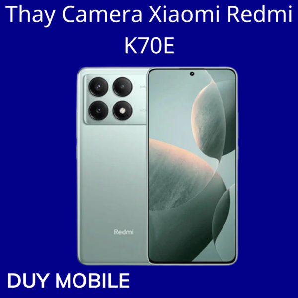 Thay Camera Xiaomi Redmi K70E