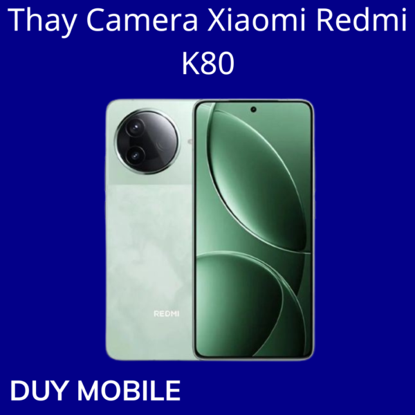 Thay Camera Xiaomi Redmi K80