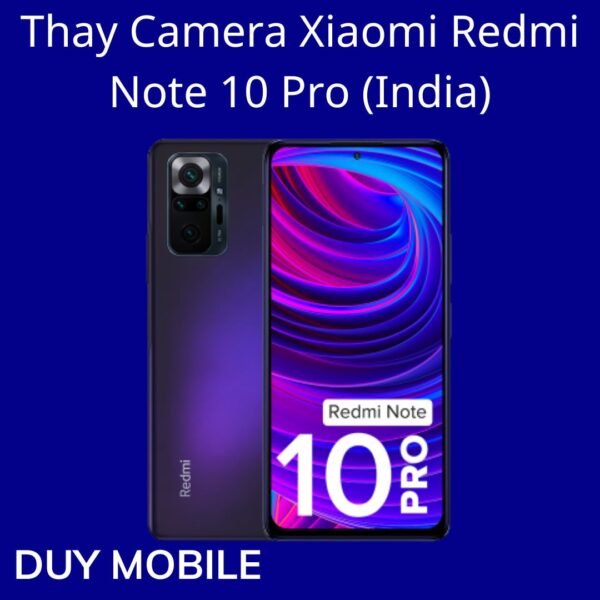 Thay Camera Xiaomi Redmi Note 10 Pro (India)