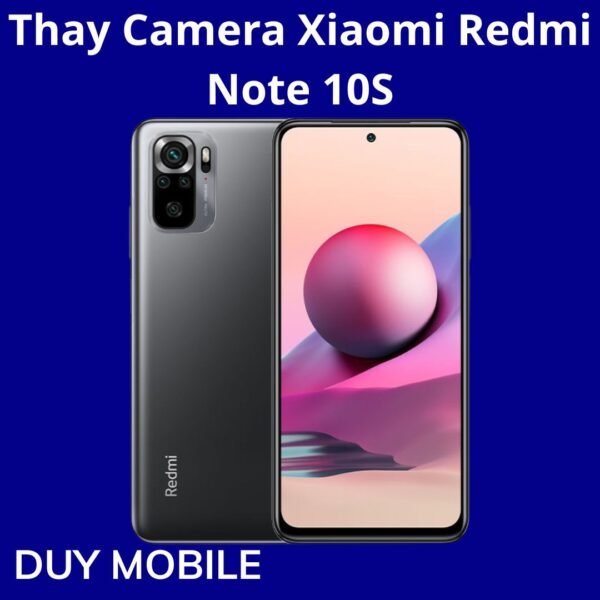 Thay Camera Xiaomi Redmi Note 10S