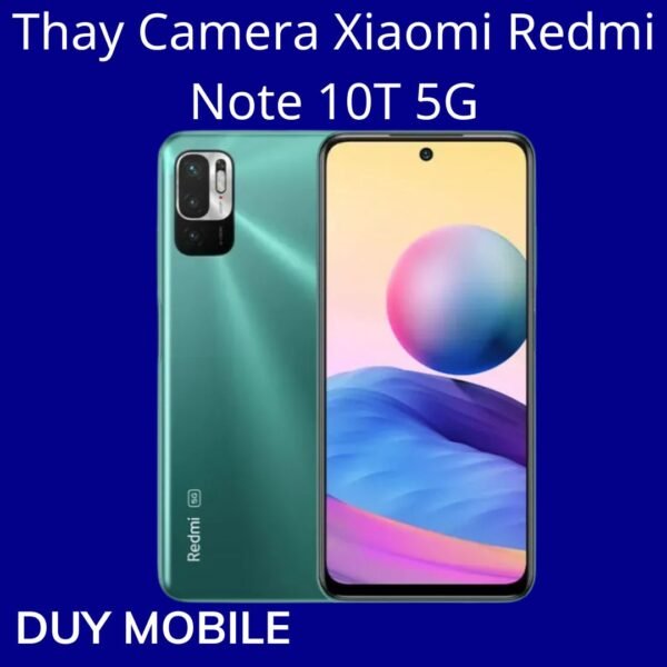 Thay Camera Xiaomi Redmi Note 10T 5G