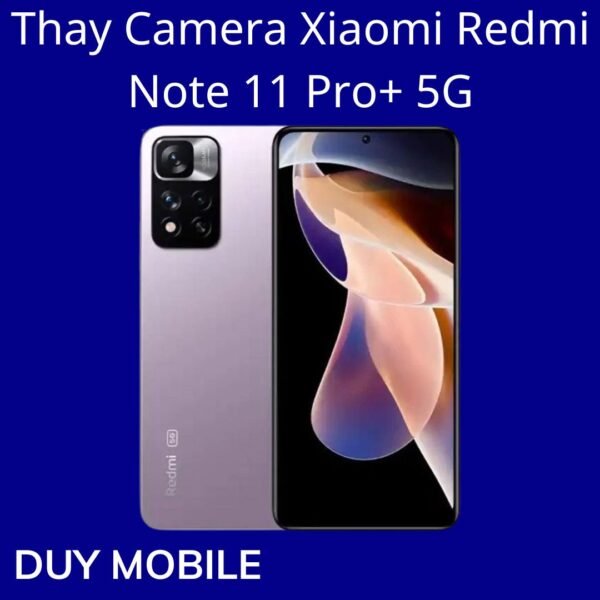 Thay Camera Xiaomi Redmi Note 11 Pro+ 5G