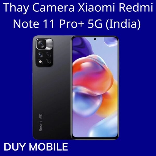 Thay Camera Xiaomi Redmi Note 11 Pro+ 5G (India)