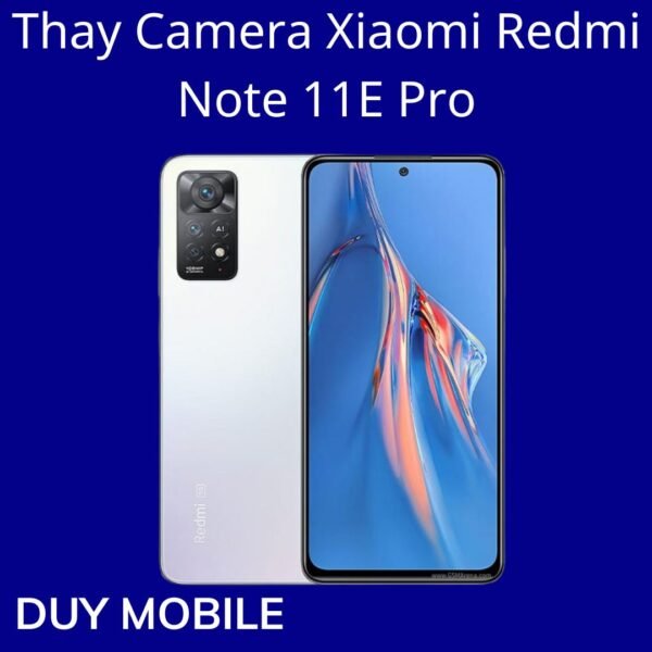 Thay Camera Xiaomi Redmi Note 11E Pro