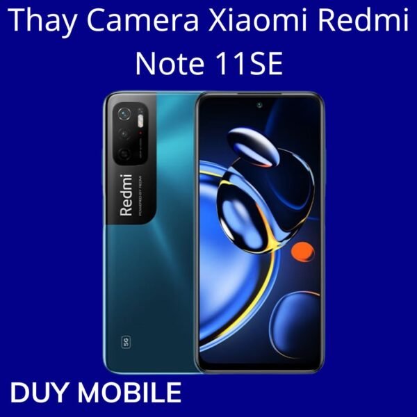 Thay Camera Xiaomi Redmi Note 11SE