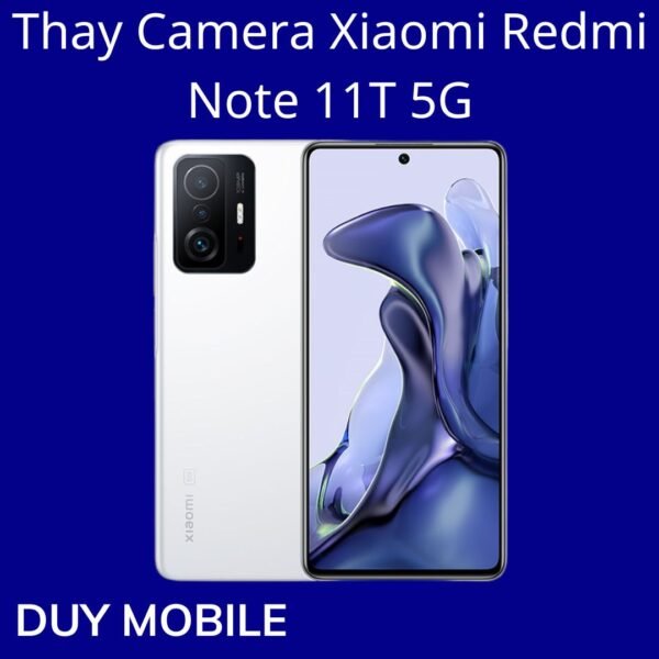 Thay Camera Xiaomi Redmi Note 11T 5G