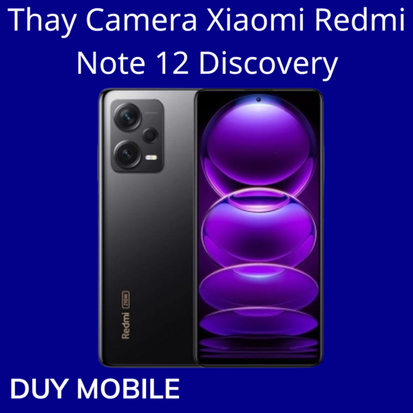 Thay Camera Xiaomi Redmi Note 12 Discovery