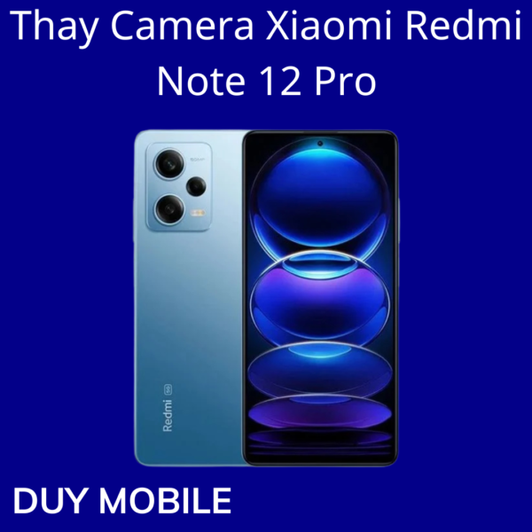 Thay Camera Xiaomi Redmi Note 12 Pro