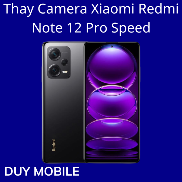Thay Camera Xiaomi Redmi Note 12 Pro Speed