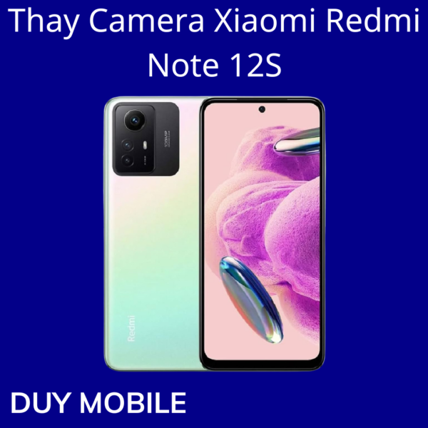 Thay Camera Xiaomi Redmi Note 12S