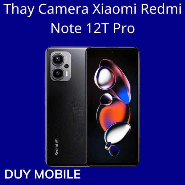 Thay Camera Xiaomi Redmi Note 12T Pro