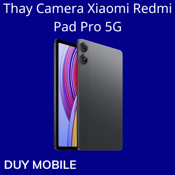 Thay Camera Xiaomi Redmi Pad Pro 5G