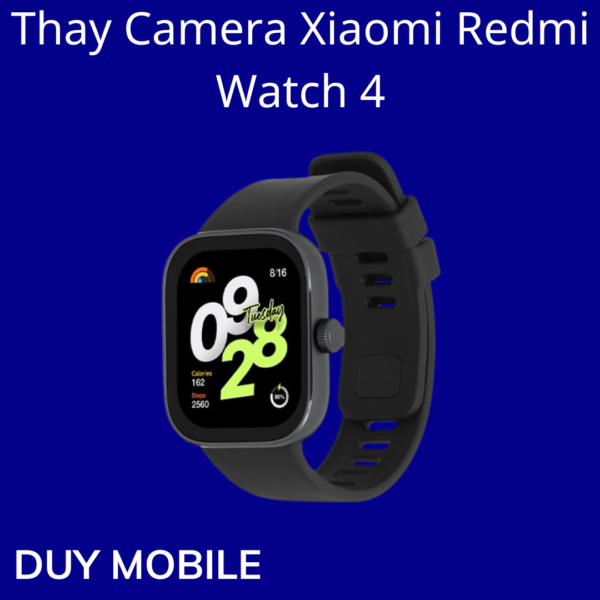 Thay Camera Xiaomi Redmi Watch 4