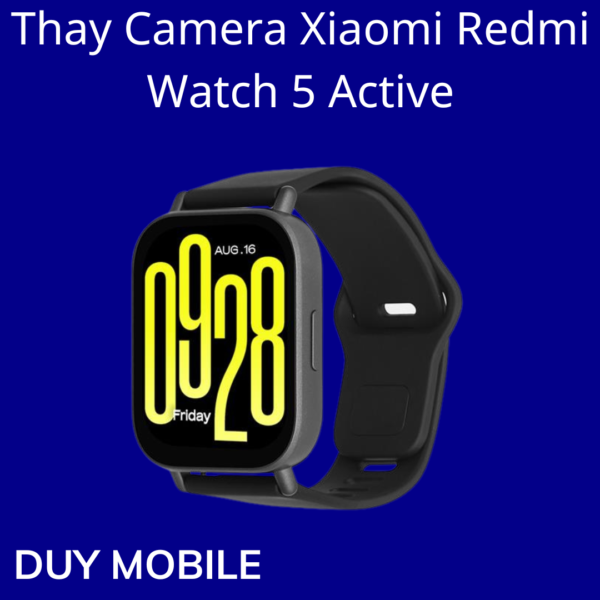 Thay Camera Xiaomi Redmi Watch 5 Active