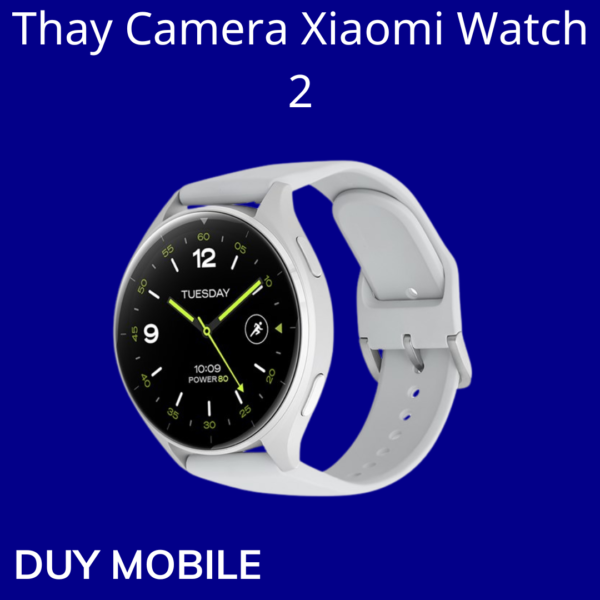 Thay Camera Xiaomi Watch 2