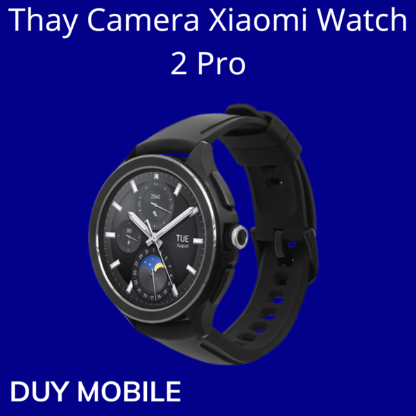 Thay Camera Xiaomi Watch 2 Pro