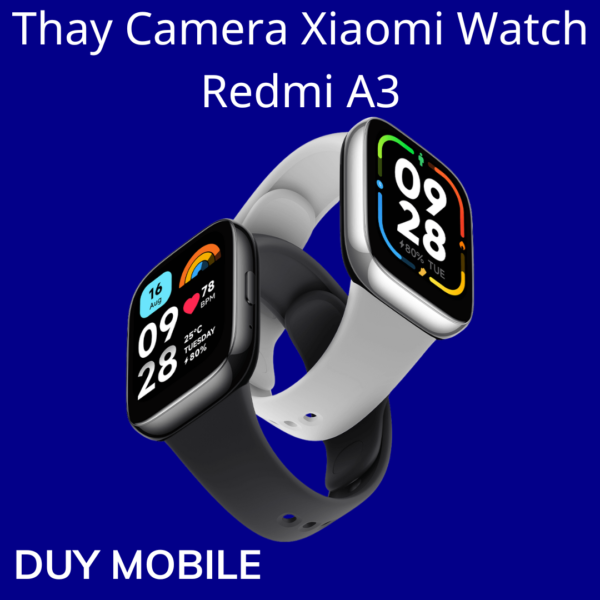 Thay Camera Xiaomi Watch Redmi A3