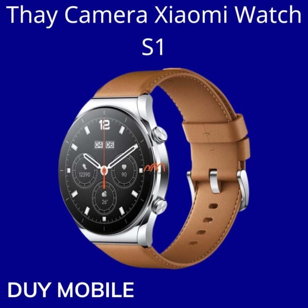 Thay Camera Xiaomi Watch S1