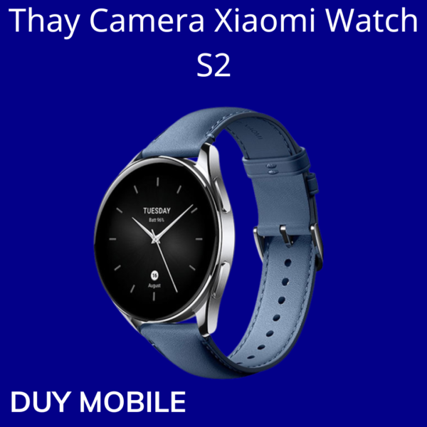 Thay Camera Xiaomi Watch S2