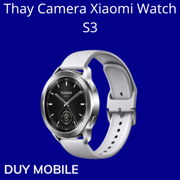 Thay Camera Xiaomi Watch S3