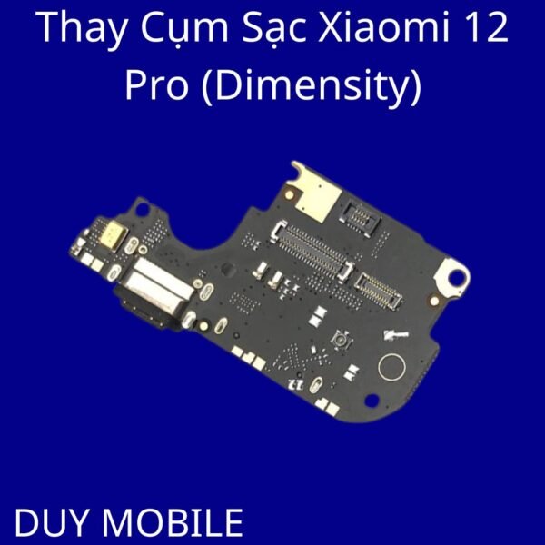 Thay Cụm Sạc Xiaomi 12 Pro (Dimensity)