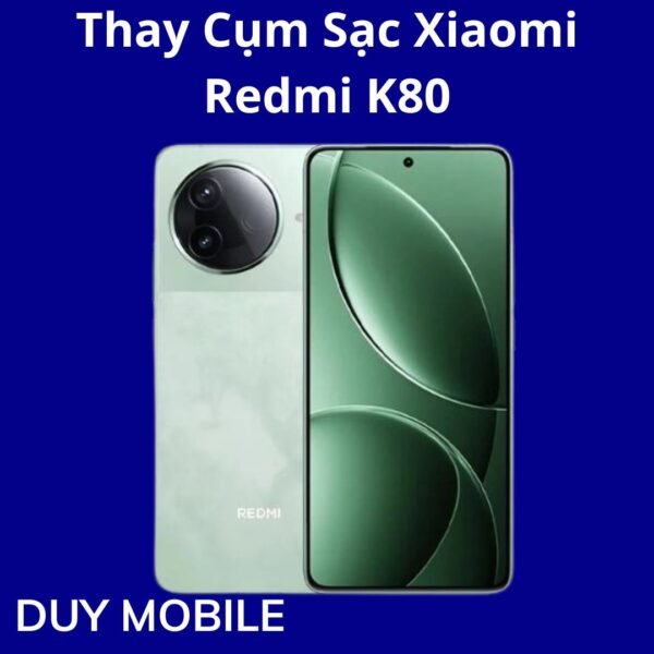 Thay Cụm Sạc Xiaomi Redmi K80
