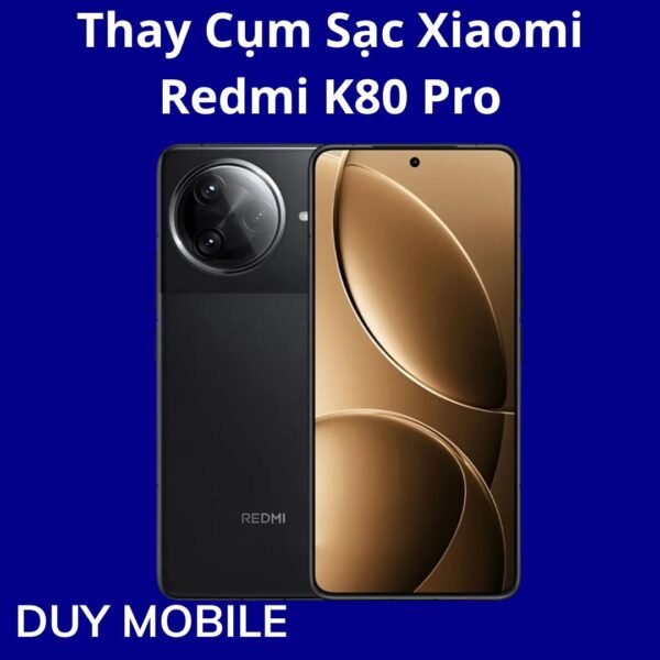 Thay Cụm Sạc Xiaomi Redmi K80 Pro