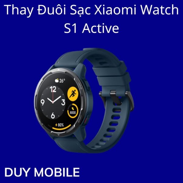 Thay Đuôi Sạc Xiaomi Watch S1 Active