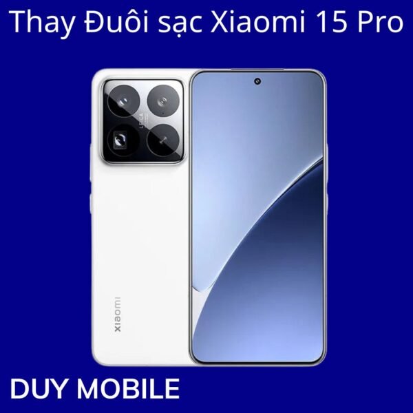 Thay Đuôi sạc Xiaomi 15 Pro