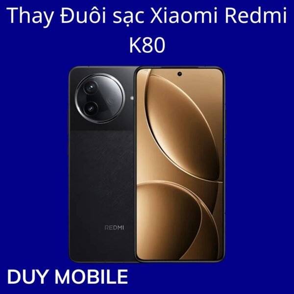 Thay Đuôi sạc Xiaomi Redmi K80