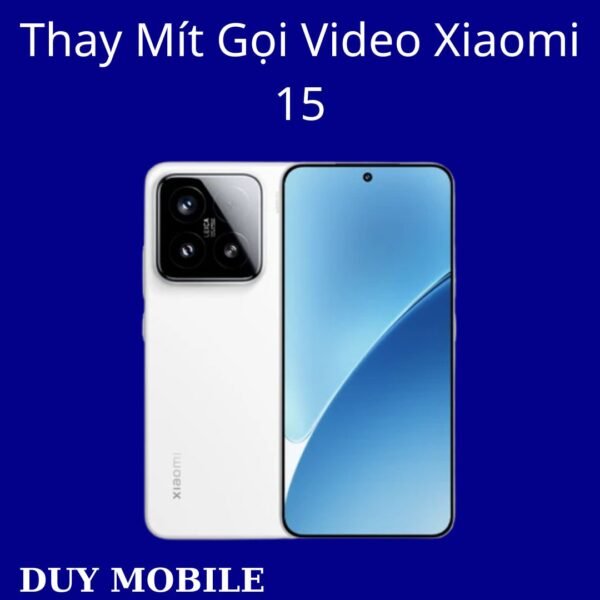Thay Mít Gọi Video Xiaomi 15