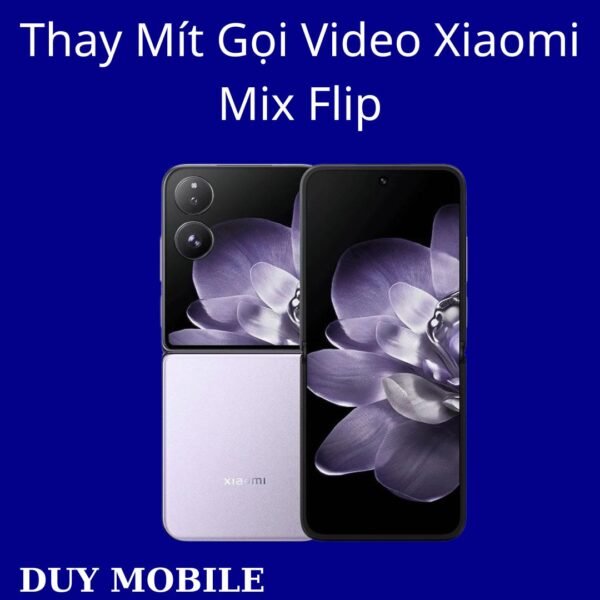 Thay Mít Gọi Video Xiaomi Mix Flip