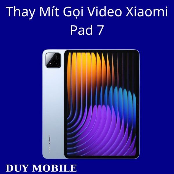 Thay Mít Gọi Video Xiaomi Pad 7