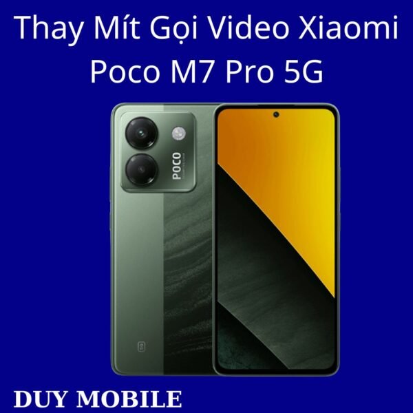 Thay Mít Gọi Video Xiaomi Poco M7 Pro 5G