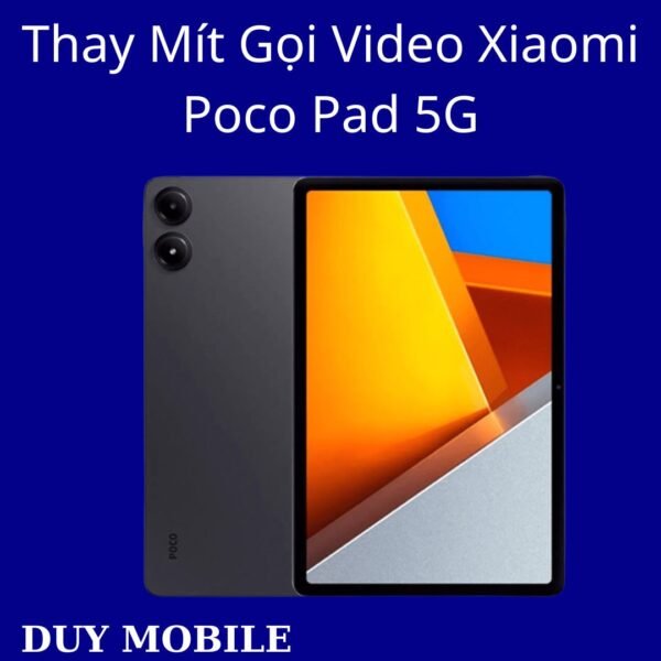 Thay Mít Gọi Video Xiaomi Poco Pad 5G
