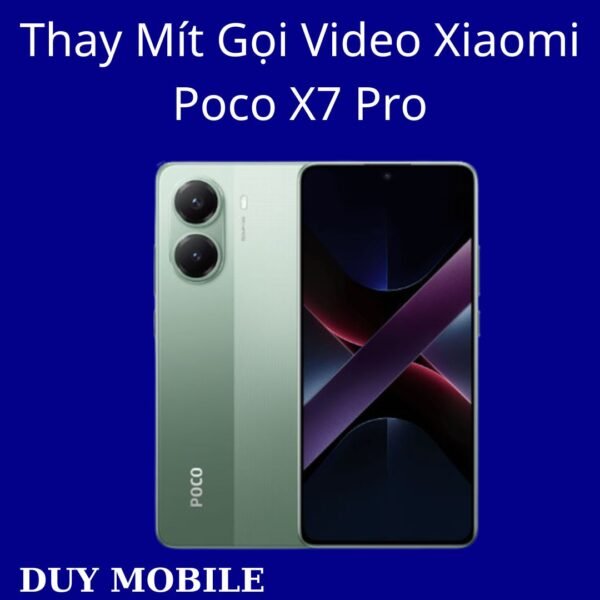 Thay Mít Gọi Video Xiaomi Poco X7 Pro