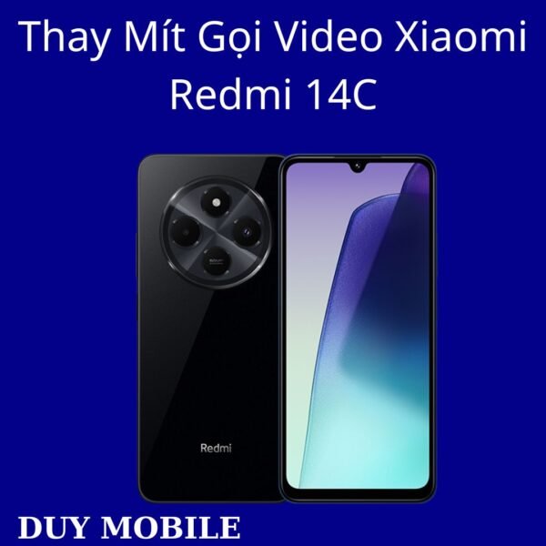 Thay Mít Gọi Video Xiaomi Redmi 14C