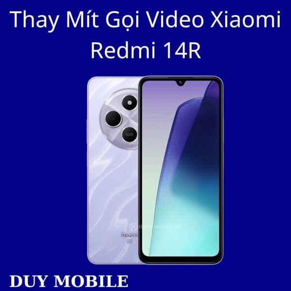Thay Mít Gọi Video Xiaomi Redmi 14R