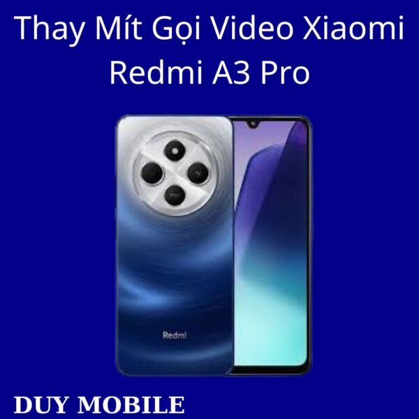 Thay Mít Gọi Video Xiaomi Redmi A3 Pro