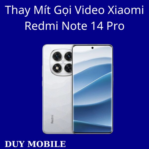 Thay Mít Gọi Video Xiaomi Redmi Note 14 Pro