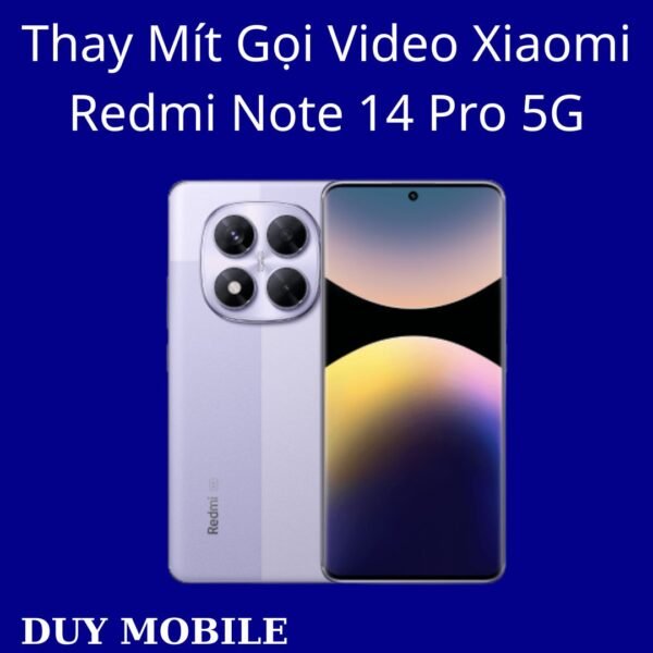 Thay Mít Gọi Video Xiaomi Redmi Note 14 Pro 5G