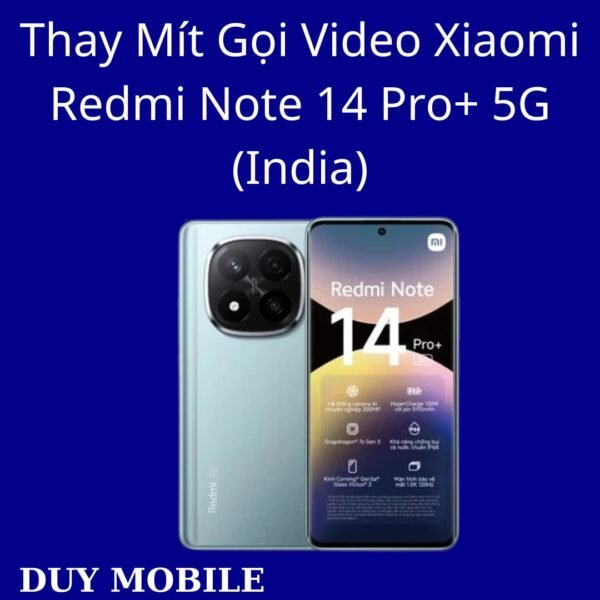 Thay Mít Gọi Video Xiaomi Redmi Note 14 Pro+ 5G (India)