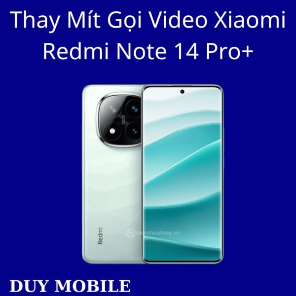 Thay Mít Gọi Video Xiaomi Redmi Note 14 Pro+