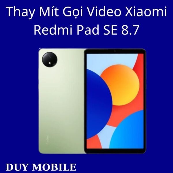 Thay Mít Gọi Video Xiaomi Redmi Pad SE 8.7